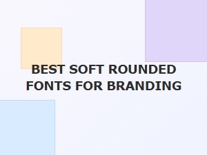 Best Free Soft Rounded Fonts for Branding in 2024