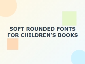 Free Soft Rounded Fonts Perfect for Children's Books