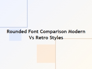 Rounded Font Comparison: Modern vs Retro Display Styles