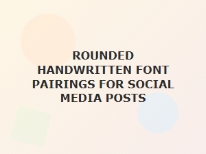 Rounded Handwritten Font Pairings Perfect for Social Media Posts