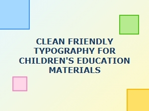 Clean Friendly Typography for Children's Education Materials