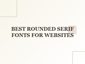 Best Rounded Serif Fonts for Websites – Top Picks for Elegant Web Design