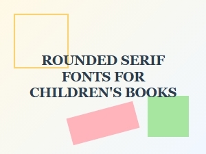 Best Rounded Serif Fonts for Children's Books in 2025