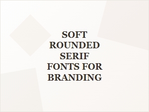 Soft Rounded Serif Fonts for Elegant Branding